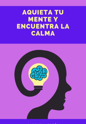 Aquieta tu mente y encuentra la calma
