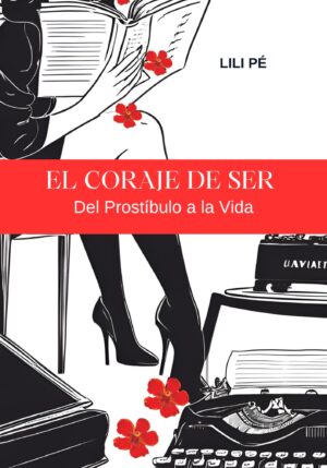 El coraje de Ser. Del prostíbulo a la Vida.
